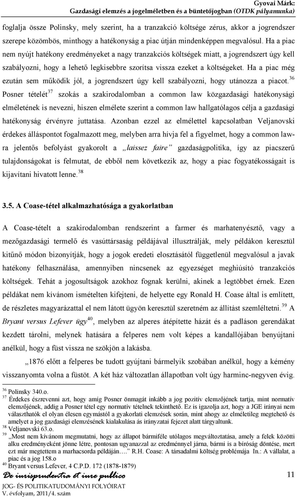 Ha a piac még ezután sem működik jól, a jogrendszert úgy kell szabályozni, hogy utánozza a piacot.