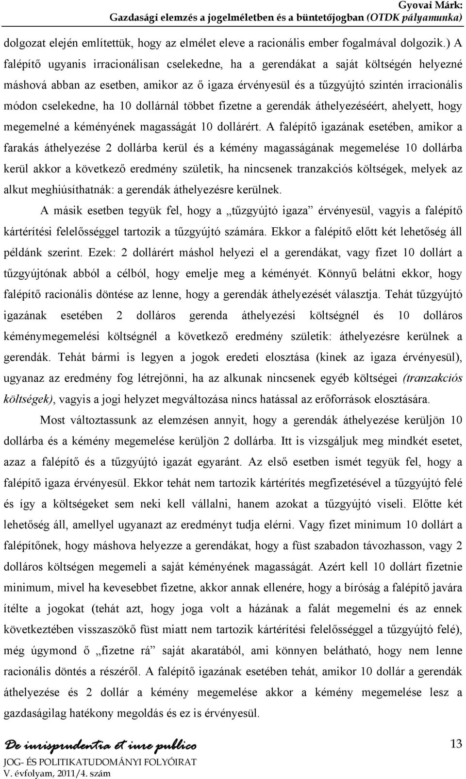 ha 10 dollárnál többet fizetne a gerendák áthelyezéséért, ahelyett, hogy megemelné a kéményének magasságát 10 dollárért.