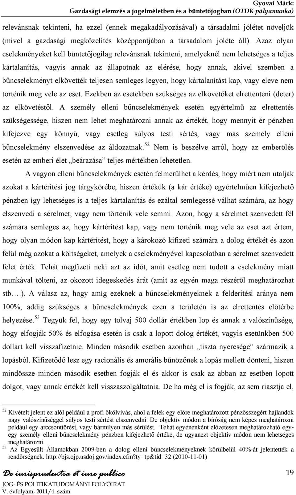 bűncselekményt elkövették teljesen semleges legyen, hogy kártalanítást kap, vagy eleve nem történik meg vele az eset.