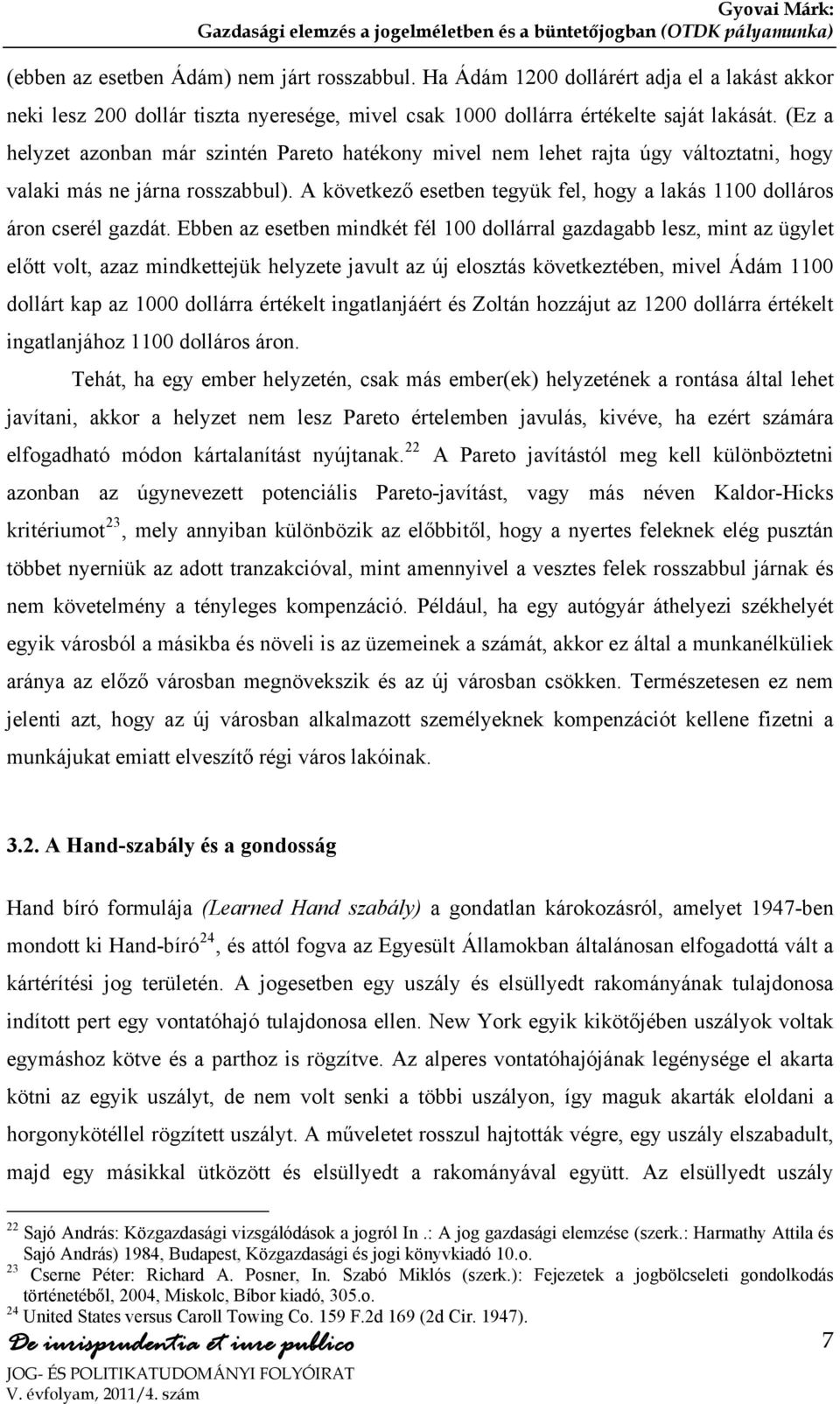 A következő esetben tegyük fel, hogy a lakás 1100 dolláros áron cserél gazdát.