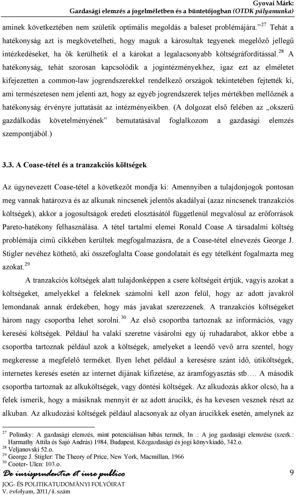28 hatékonyság, tehát szorosan kapcsolódik a jogintézményekhez, igaz ezt az elméletet kifejezetten a common-law jogrendszerekkel rendelkező országok tekintetében fejtették ki, ami természetesen nem