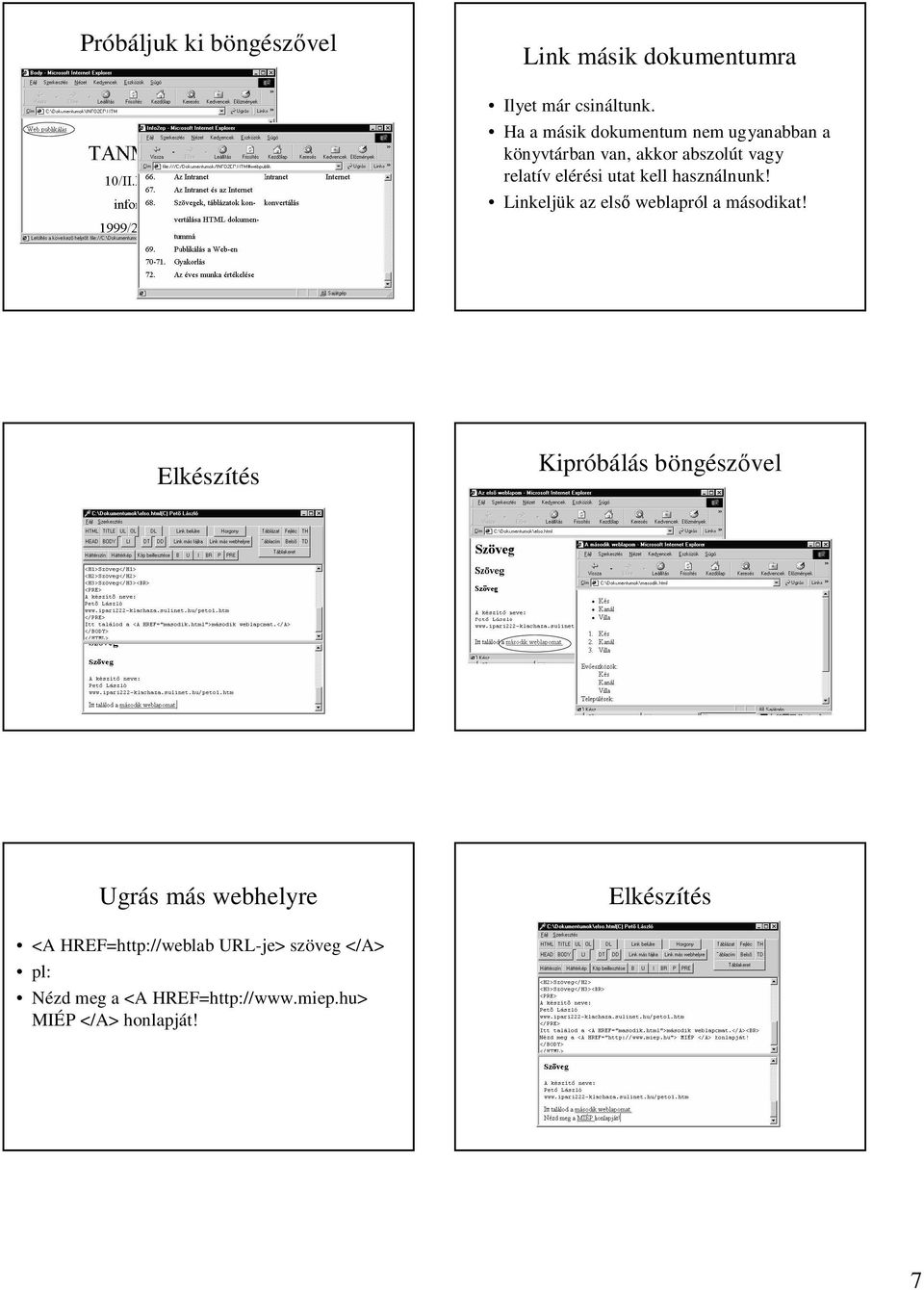 utat kell használnunk! Linkeljük az els weblapról a másodikat!