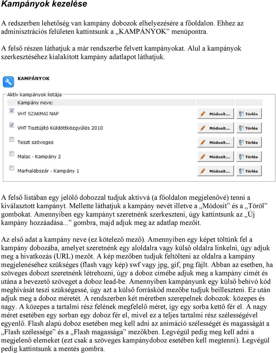 A felső listában egy jelölő dobozzal tudjuk aktívvá (a főoldalon megjelenővé) tenni a kiválasztott kampányt. Mellette láthatjuk a kampány nevét illetve a Módosít és a Töröl gombokat.