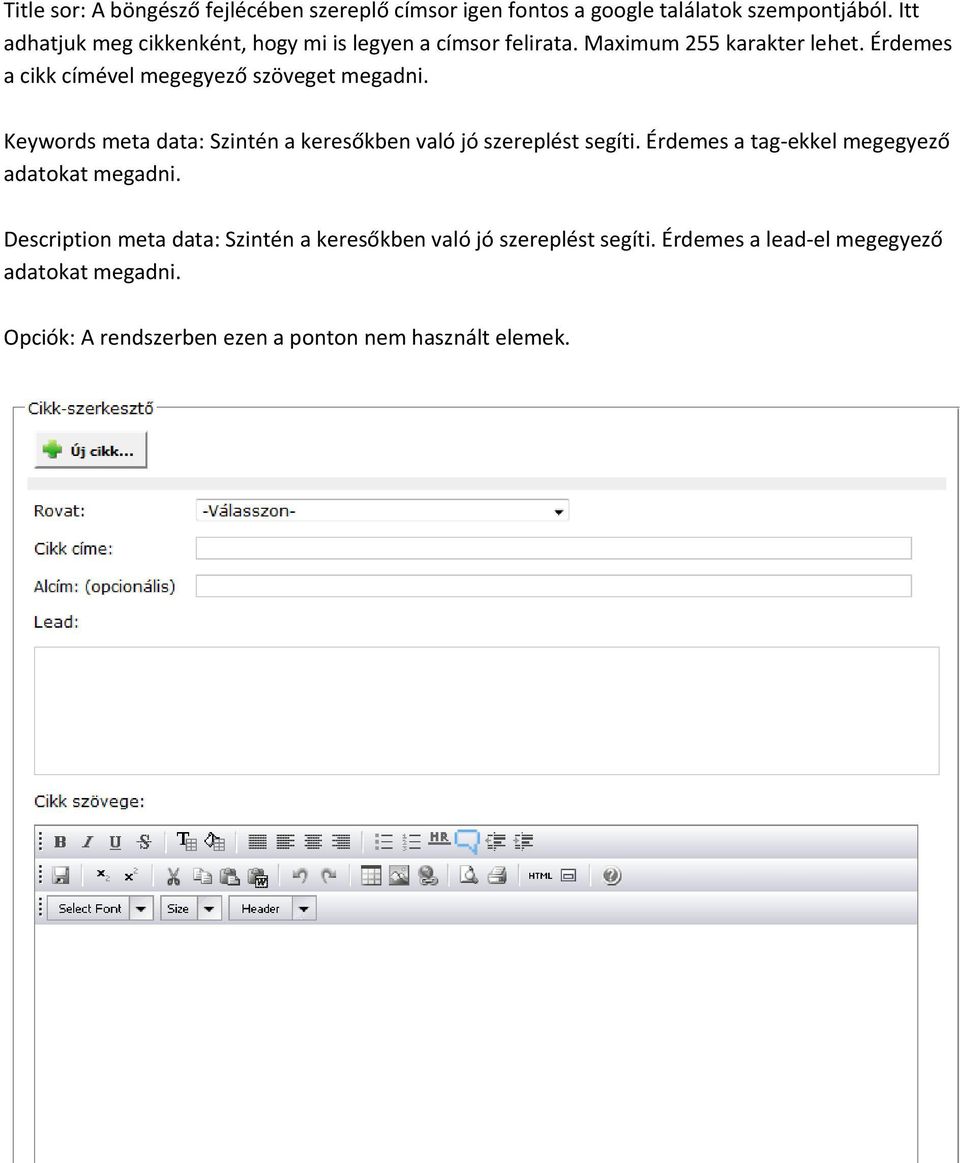 Érdemes a cikk címével megegyező szöveget megadni. Keywords meta data: Szintén a keresőkben való jó szereplést segíti.