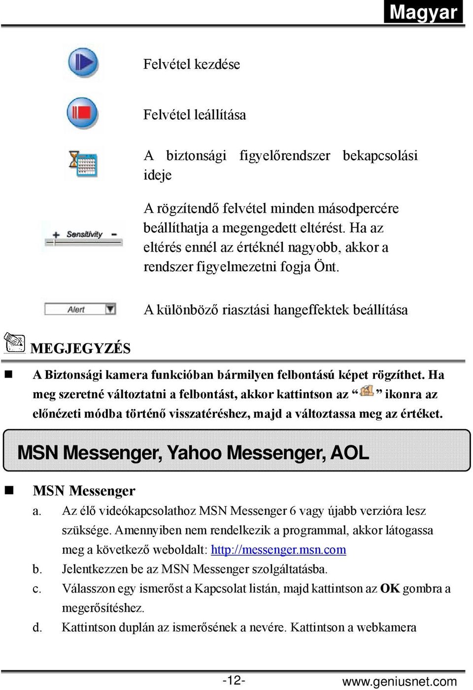 A különböző riasztási hangeffektek beállítása MEGJEGYZÉS A Biztonsági kamera funkcióban bármilyen felbontású képet rögzíthet.