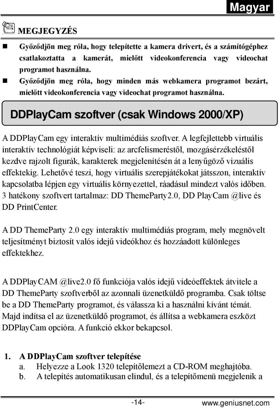 DDPlayCam szoftver (csak Windows 2000/XP) A DDPlayCam egy interaktív multimédiás szoftver.