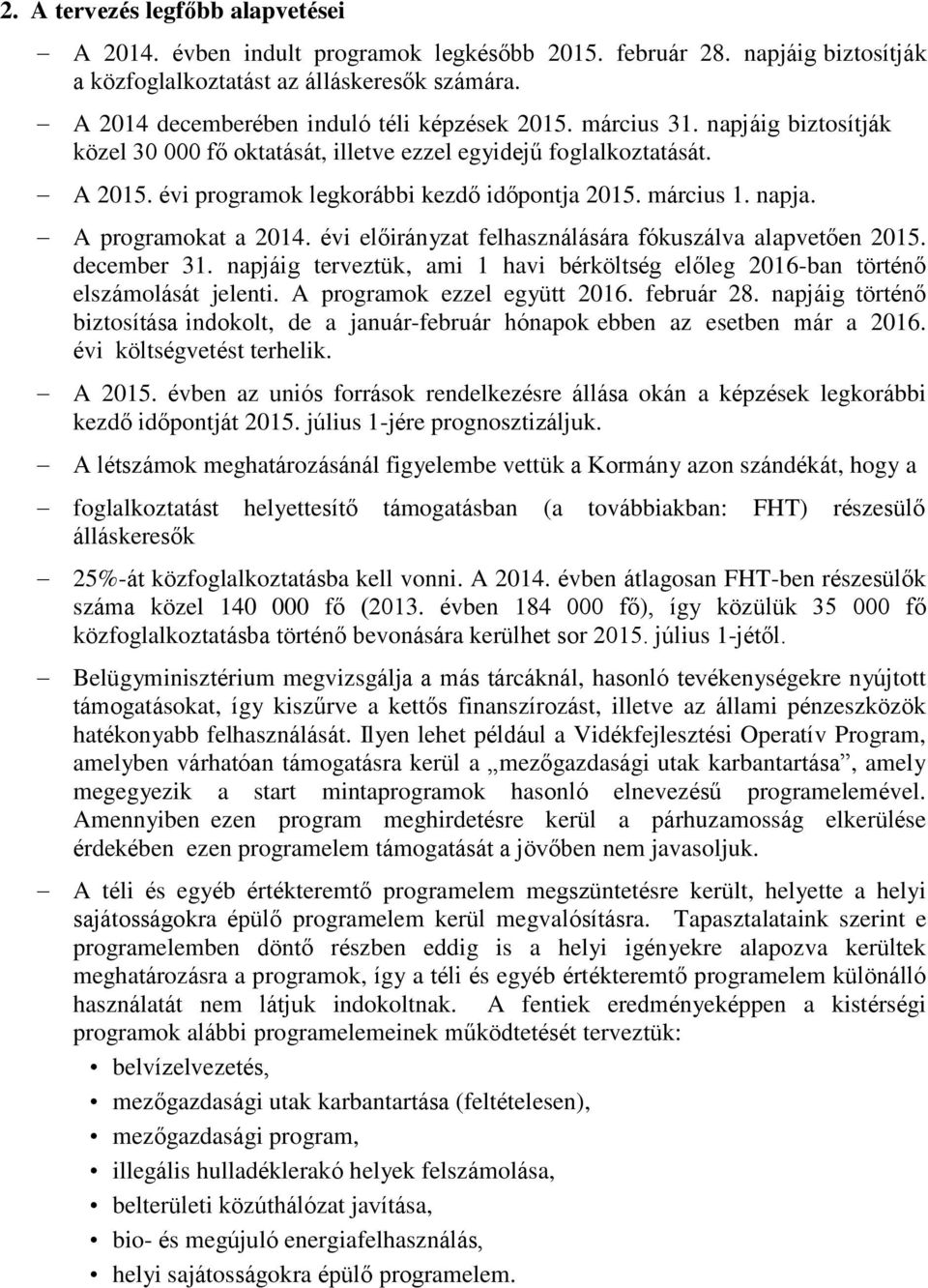 évi programok legkorábbi kezdő időpontja 2015. március 1. napja. A programokat a 2014. évi előirányzat felhasználására fókuszálva alapvetően 2015. december 31.