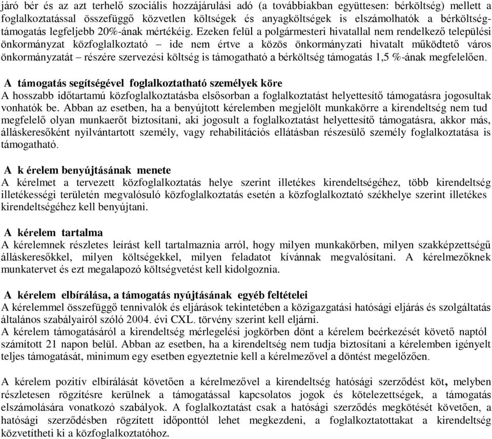 Ezeken felül a polgármesteri hivatallal nem rendelkező települési önkormányzat közfoglalkoztató ide nem értve a közös önkormányzati hivatalt működtető város önkormányzatát részére szervezési költség