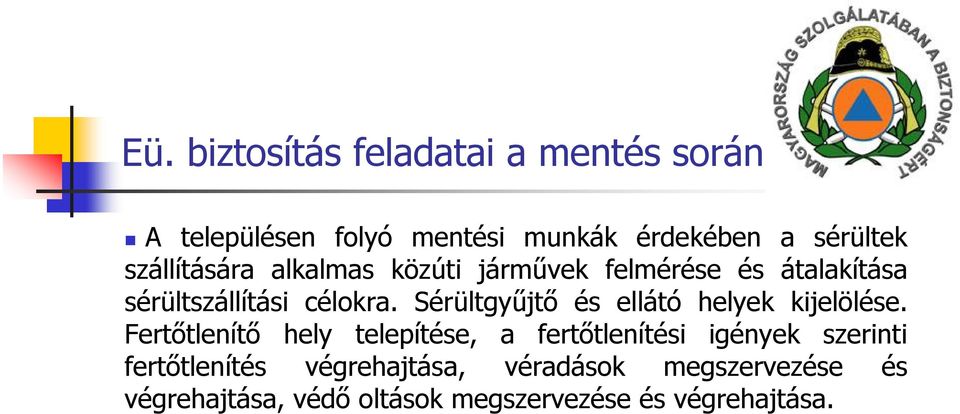 felmérése és átalakítása sérültszállítási célokra. Sérültgyűjtő és ellátó helyek kijelölése.