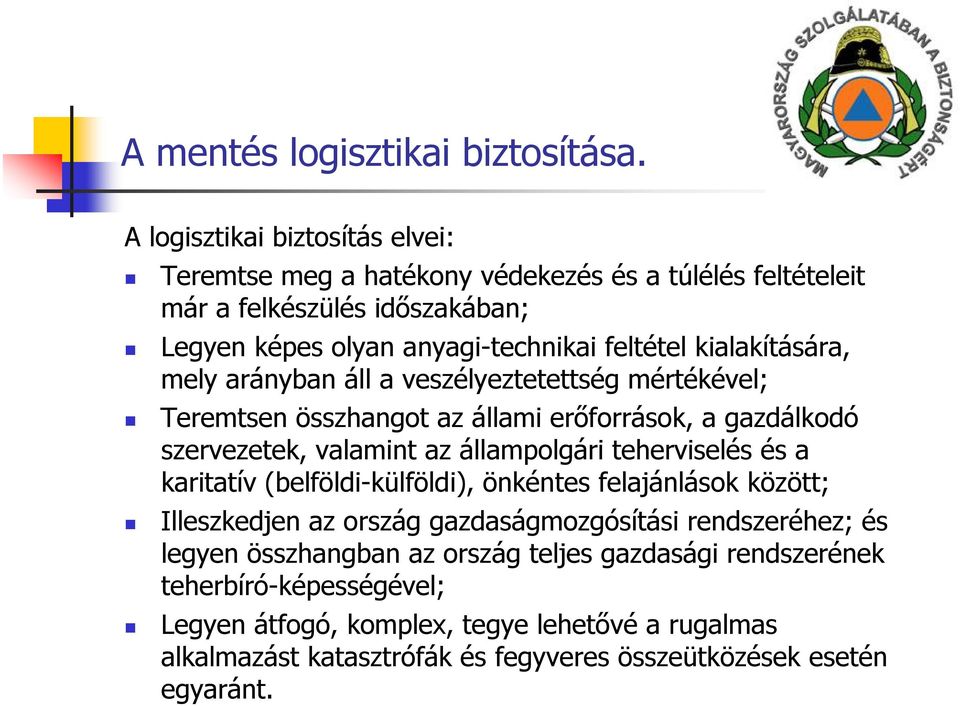 kialakítására, mely arányban áll a veszélyeztetettség mértékével; Teremtsen összhangot az állami erőforrások, a gazdálkodó szervezetek, valamint az állampolgári teherviselés