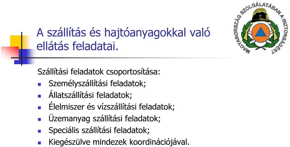 Állatszállítási feladatok; Élelmiszer és vízszállítási feladatok;