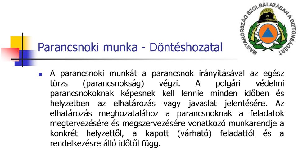 A polgári védelmi parancsnokoknak képesnek kell lennie minden időben és helyzetben az elhatározás vagy javaslat