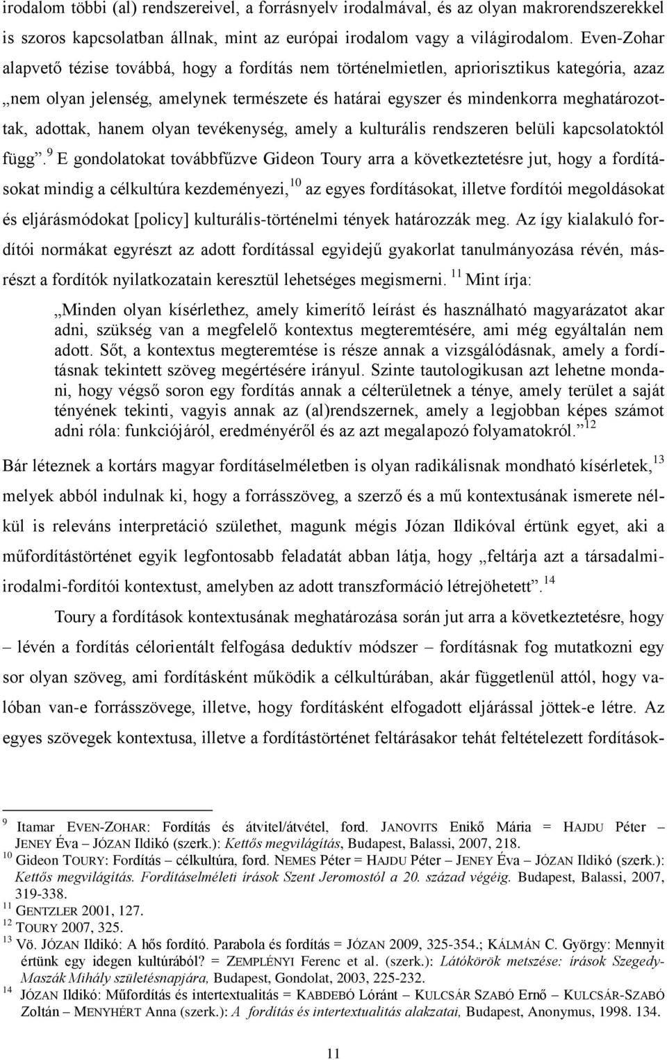 adottak, hanem olyan tevékenység, amely a kulturális rendszeren belüli kapcsolatoktól függ.