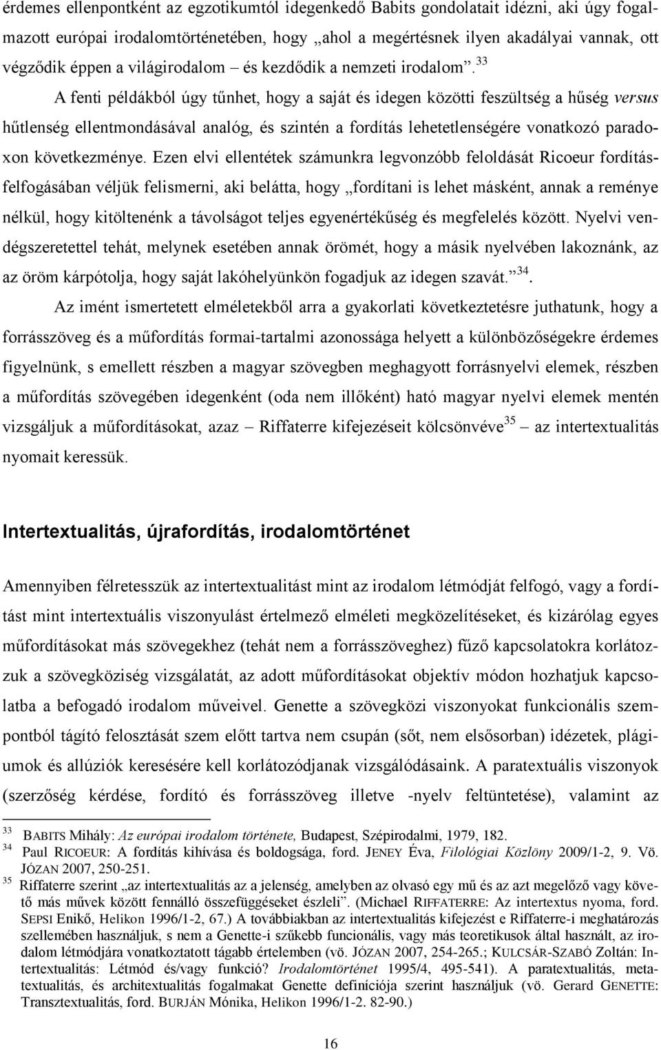 33 A fenti példákból úgy tűnhet, hogy a saját és idegen közötti feszültség a hűség versus hűtlenség ellentmondásával analóg, és szintén a fordítás lehetetlenségére vonatkozó paradoxon következménye.