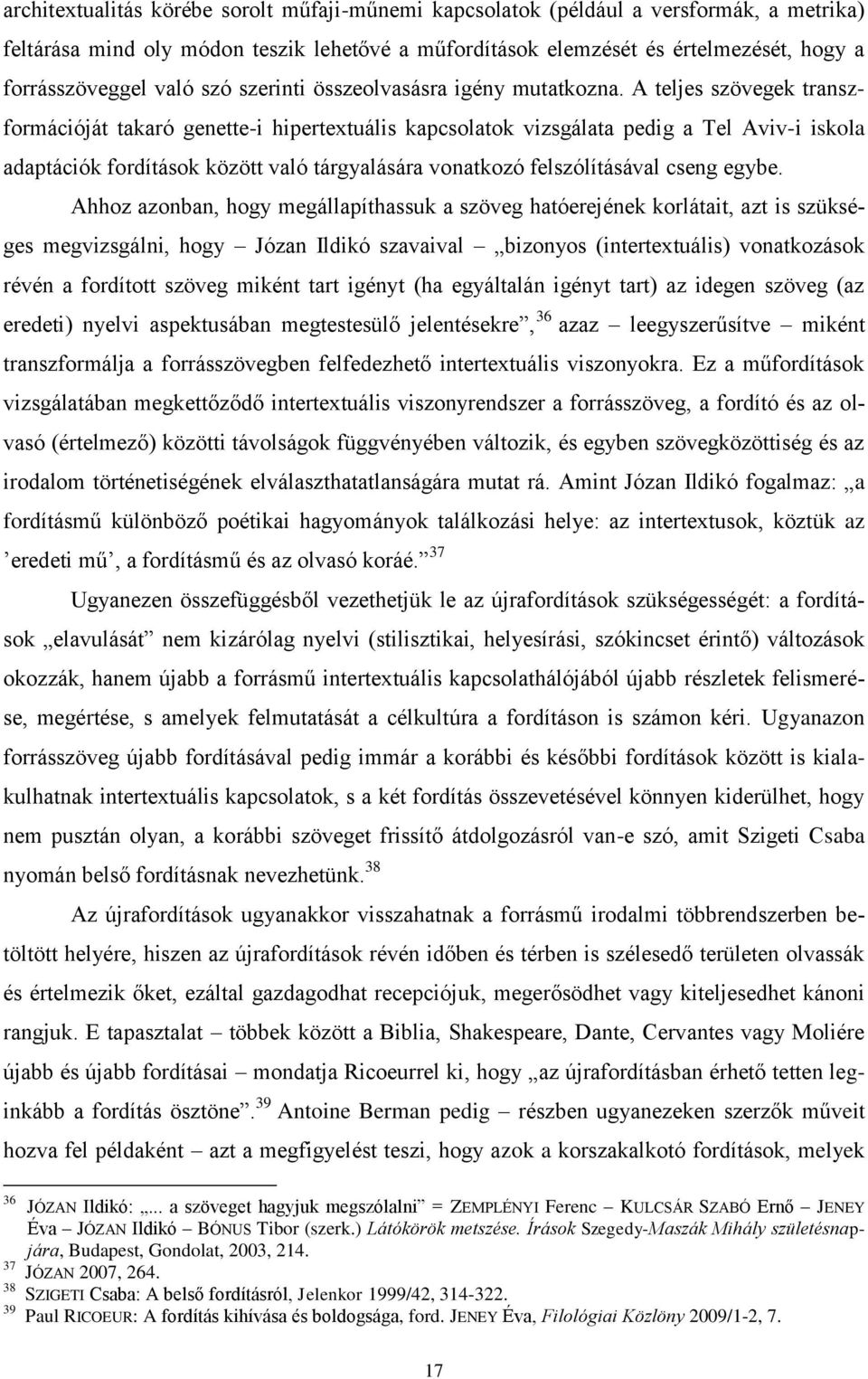 A teljes szövegek transzformációját takaró genette-i hipertextuális kapcsolatok vizsgálata pedig a Tel Aviv-i iskola adaptációk fordítások között való tárgyalására vonatkozó felszólításával cseng