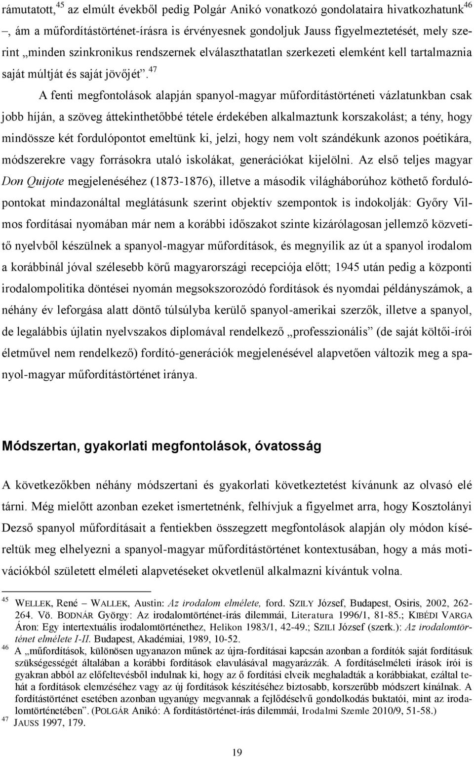 47 A fenti megfontolások alapján spanyol-magyar műfordítástörténeti vázlatunkban csak jobb híján, a szöveg áttekinthetőbbé tétele érdekében alkalmaztunk korszakolást; a tény, hogy mindössze két