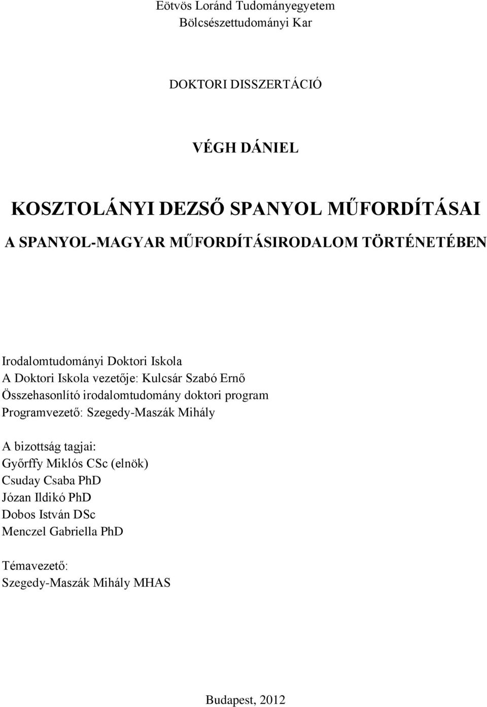 Összehasonlító irodalomtudomány doktori program Programvezető: Szegedy-Maszák Mihály A bizottság tagjai: Győrffy Miklós CSc