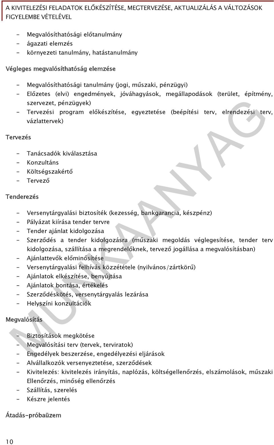 Tanácsadók kiválasztása - Konzultáns - Költségszakértő - Tervező Tenderezés - Versenytárgyalási biztosíték (kezesség, bankgarancia, készpénz) - Pályázat kiírása tender tervre - Tender ajánlat