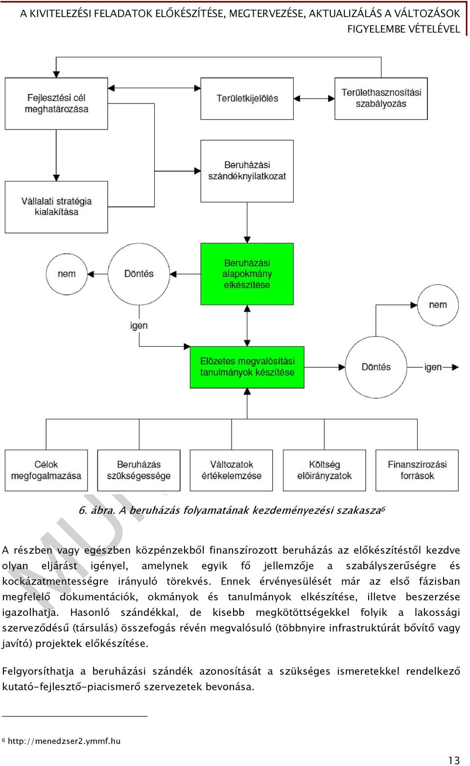 jellemzője a szabályszerűségre és kockázatmentességre irányuló törekvés.