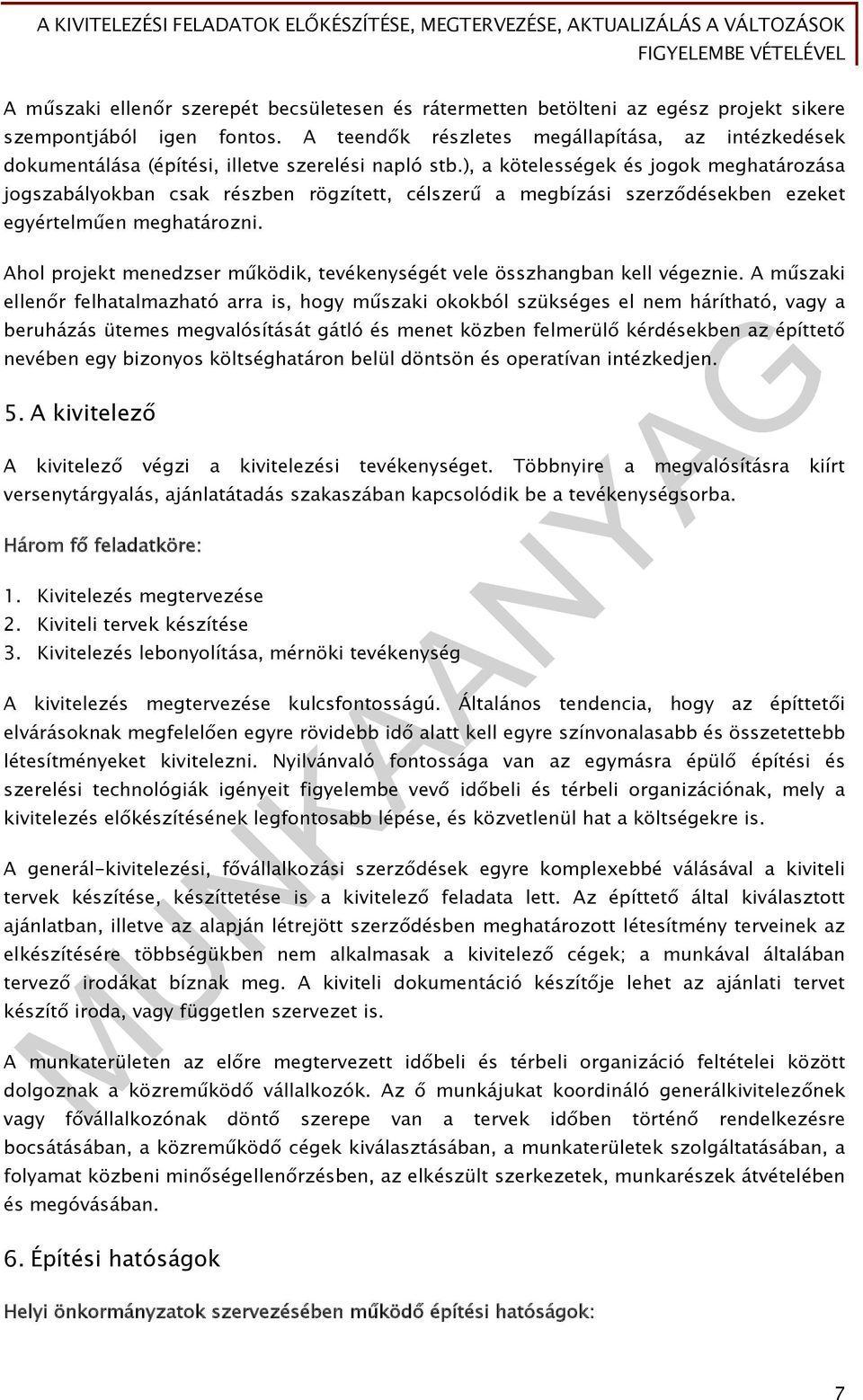 ), a kötelességek és jogok meghatározása jogszabályokban csak részben rögzített, célszerű a megbízási szerződésekben ezeket egyértelműen meghatározni.