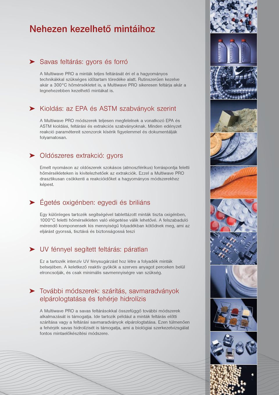 Kioldás: az EPA és ASTM szabványok szerint A Multiwave PRO módszerek teljesen megfelelnek a vonatkozó EPA és ASTM kioldási, feltárási és extrakciós szabványoknak.