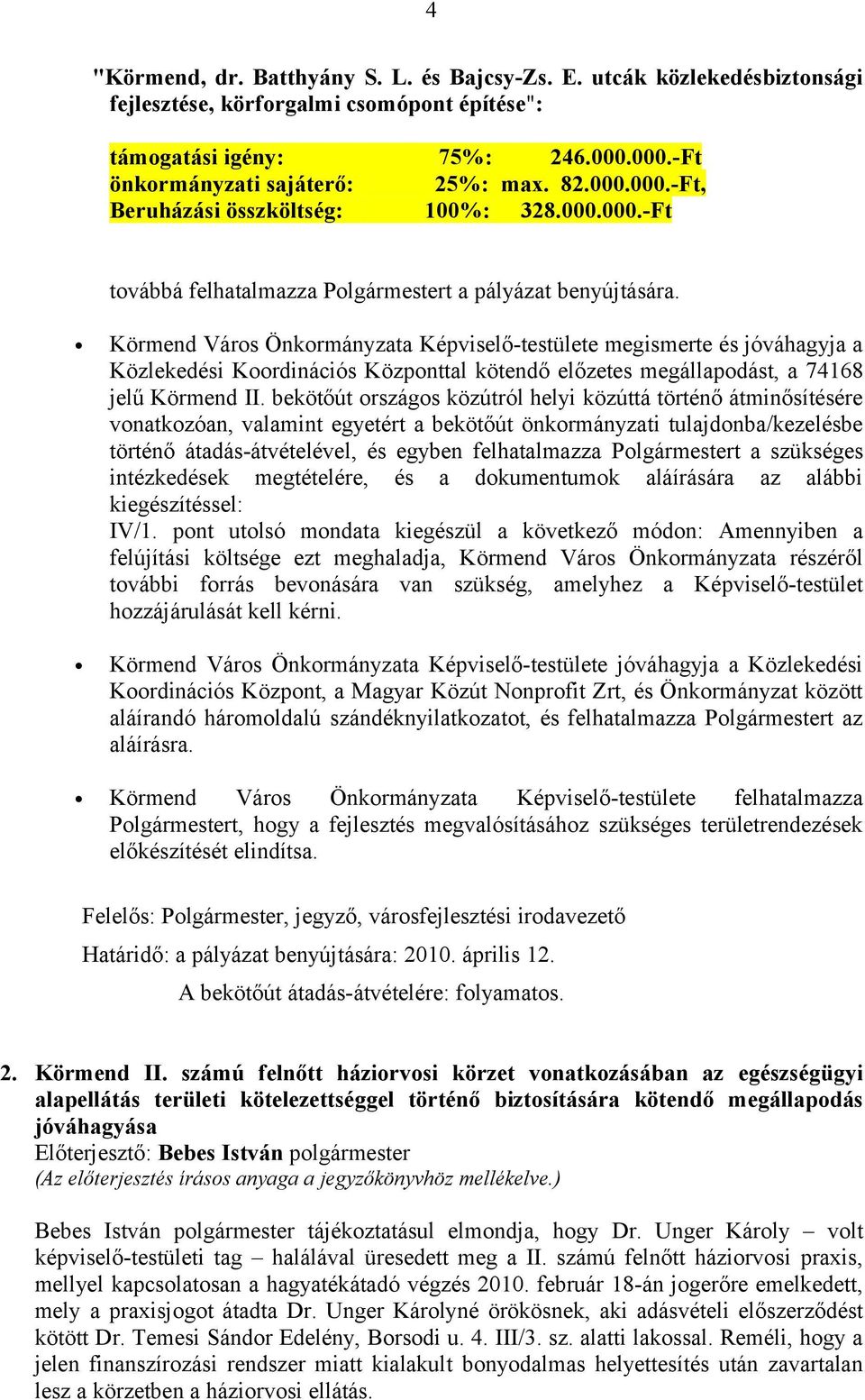 Körmend Város Önkormányzata Képviselő-testülete megismerte és jóváhagyja a Közlekedési Koordinációs Központtal kötendő előzetes megállapodást, a 74168 jelű Körmend II.