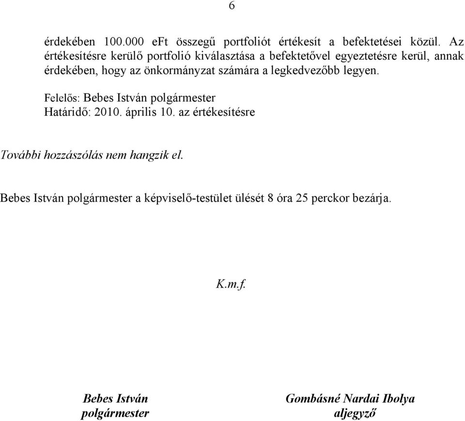 számára a legkedvezőbb legyen. Felelős: Bebes István polgármester Határidő: 2010. április 10.