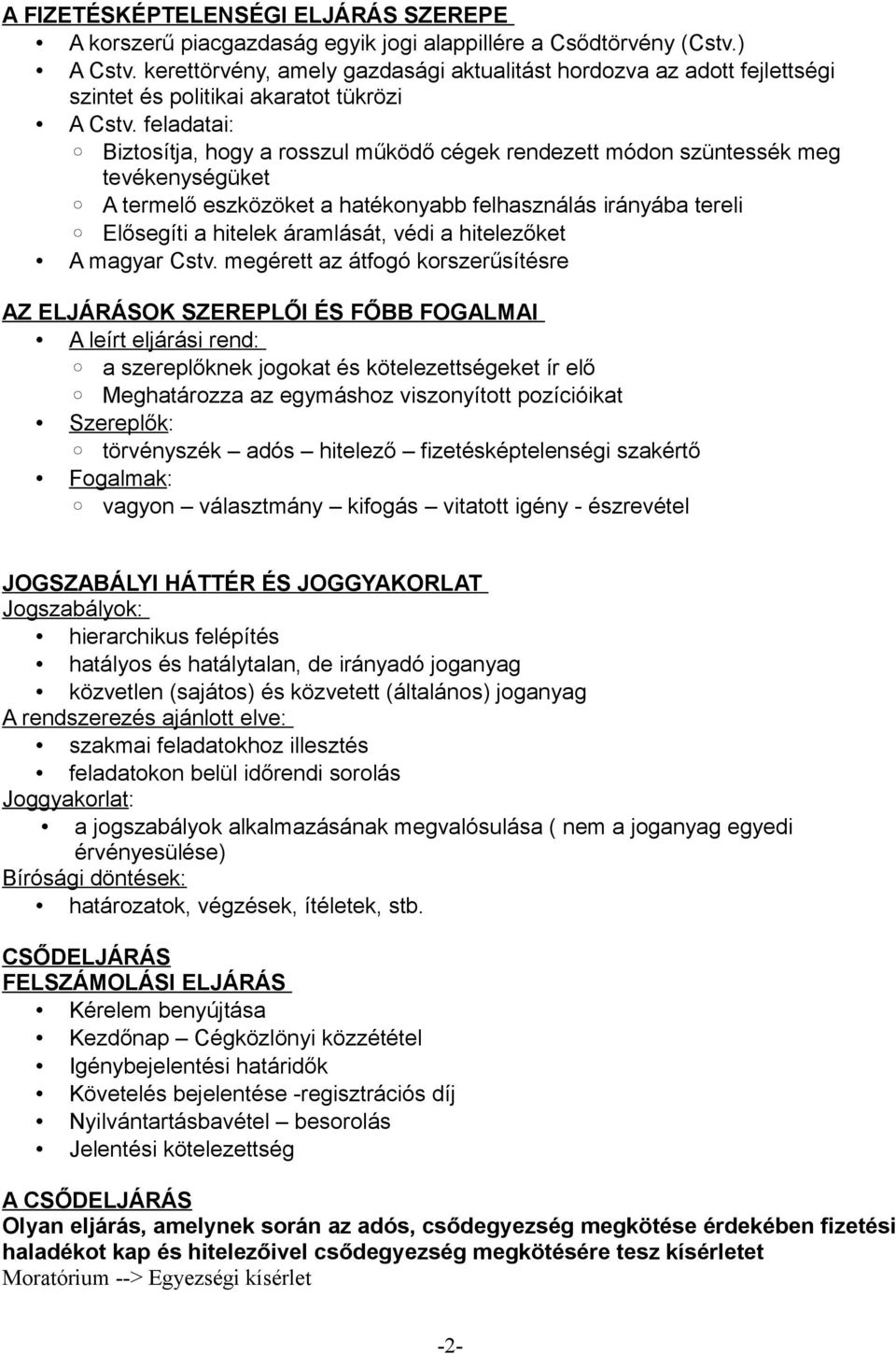 feladatai: Biztosítja, hogy a rosszul működő cégek rendezett módon szüntessék meg tevékenységüket A termelő eszközöket a hatékonyabb felhasználás irányába tereli Elősegíti a hitelek áramlását, védi a