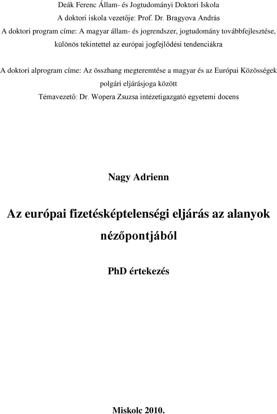 európai jogfejlődési tendenciákra A doktori alprogram címe: Az összhang megteremtése a magyar és az Európai Közösségek polgári