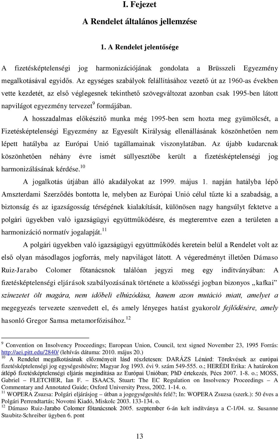 A hosszadalmas előkészítő munka még 1995-ben sem hozta meg gyümölcsét, a Fizetésképtelenségi Egyezmény az Egyesült Királyság ellenállásának köszönhetően nem lépett hatályba az Európai Unió