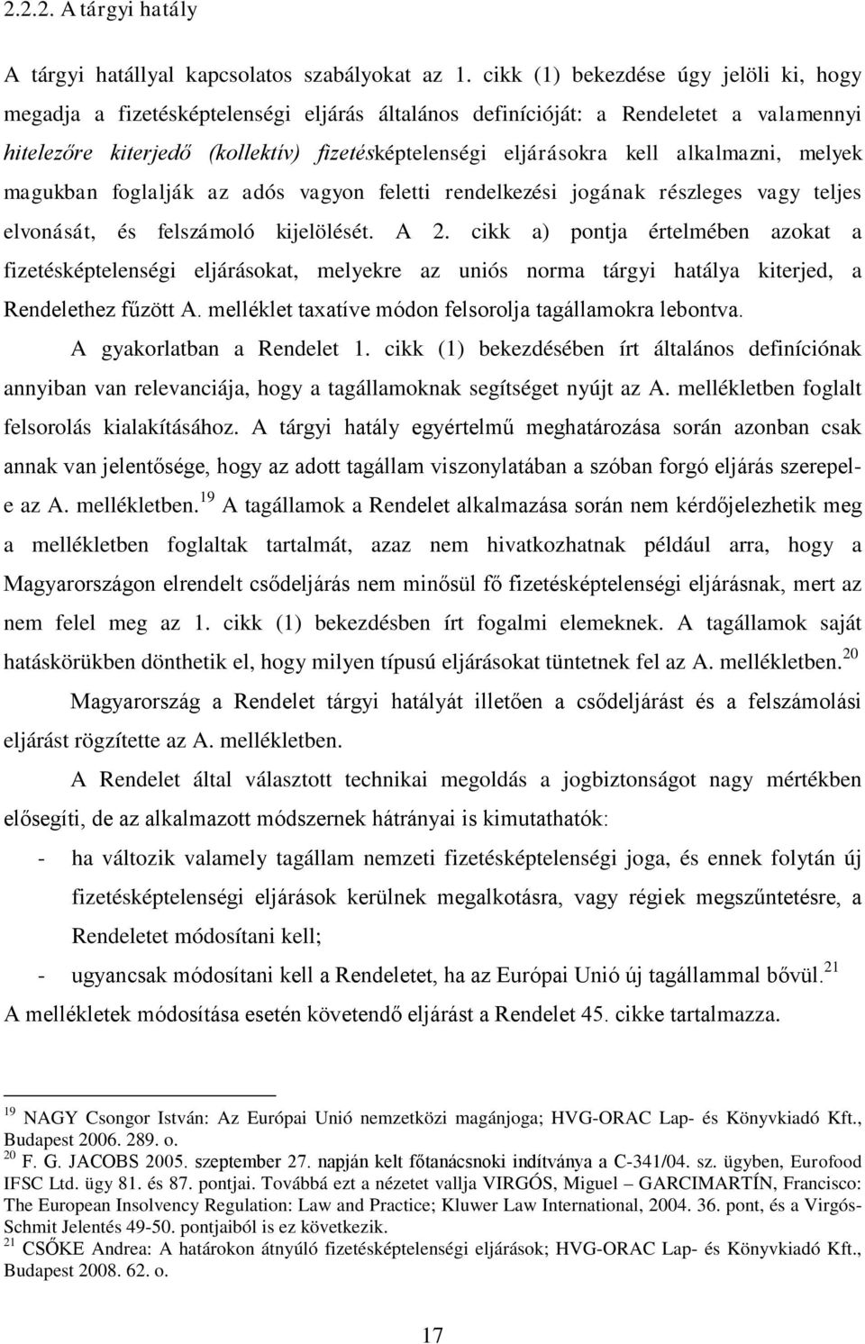 alkalmazni, melyek magukban foglalják az adós vagyon feletti rendelkezési jogának részleges vagy teljes elvonását, és felszámoló kijelölését. A 2.