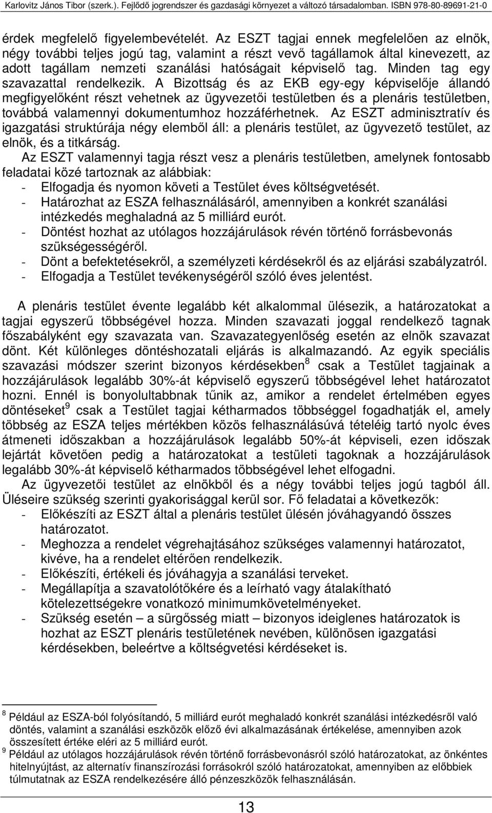 Minden tag egy szavazattal rendelkezik.