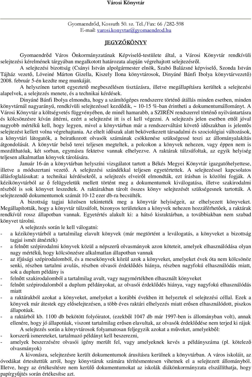 A selejtezési bizottság (Csányi István alpolgármester elnök, Szabó Balázsné képviselő, Szonda István Tájház vezető, Löveiné Márton Gizella, Kiszely Ilona könyvtárosok, Dinyáné Bánfi Ibolya