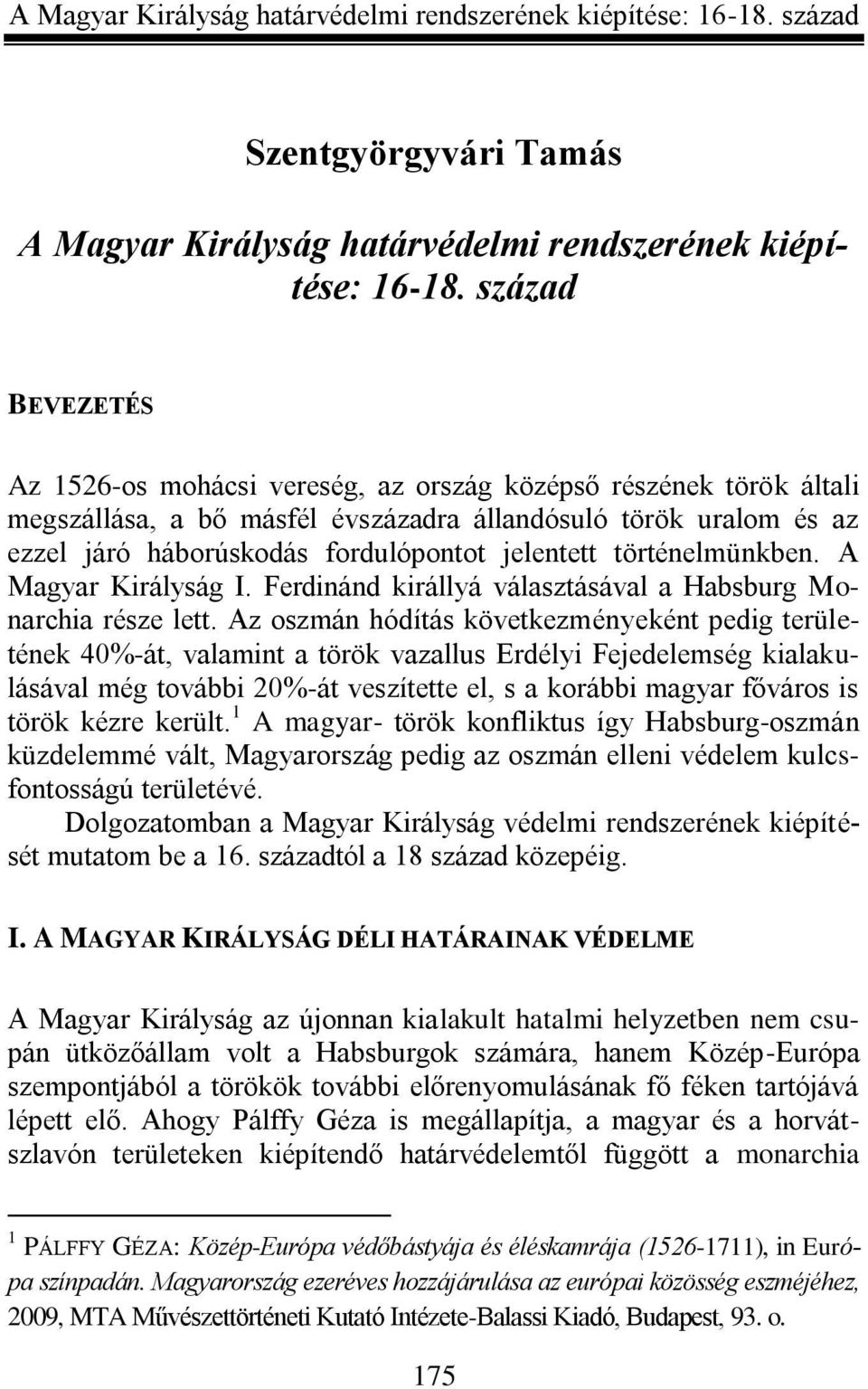 történelmünkben. A Magyar Királyság I. Ferdinánd királlyá választásával a Habsburg Monarchia része lett.