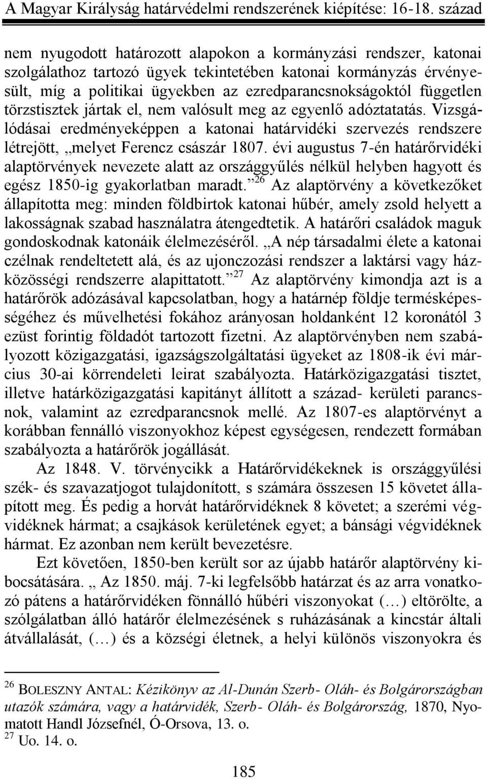 évi augustus 7-én határőrvidéki alaptörvények nevezete alatt az országgyűlés nélkül helyben hagyott és egész 1850-ig gyakorlatban maradt.