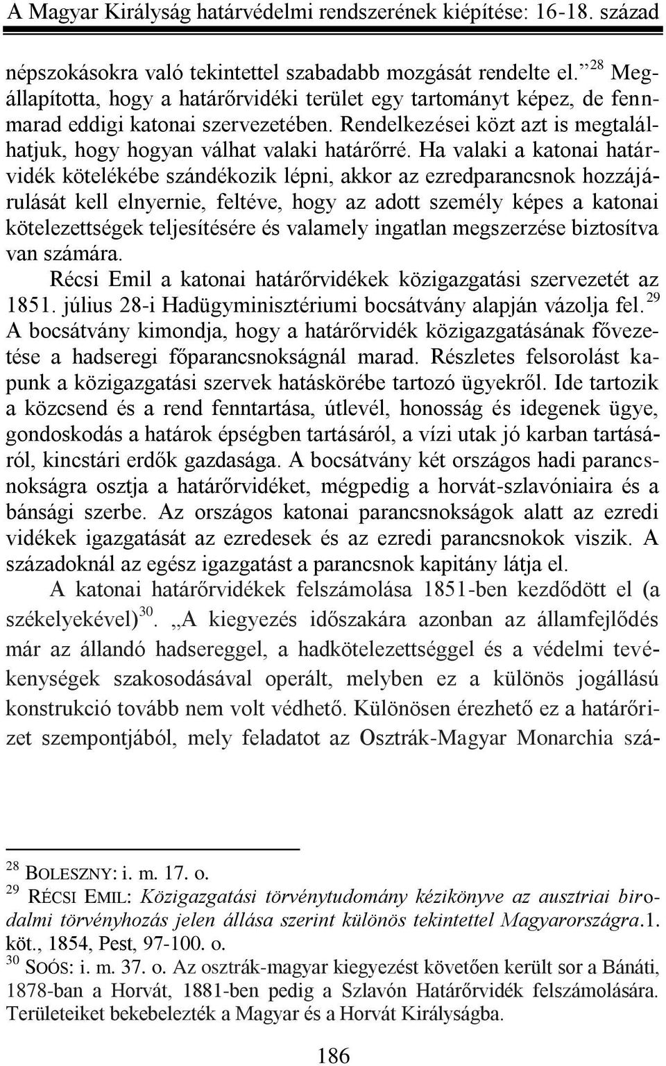 Ha valaki a katonai határvidék kötelékébe szándékozik lépni, akkor az ezredparancsnok hozzájárulását kell elnyernie, feltéve, hogy az adott személy képes a katonai kötelezettségek teljesítésére és