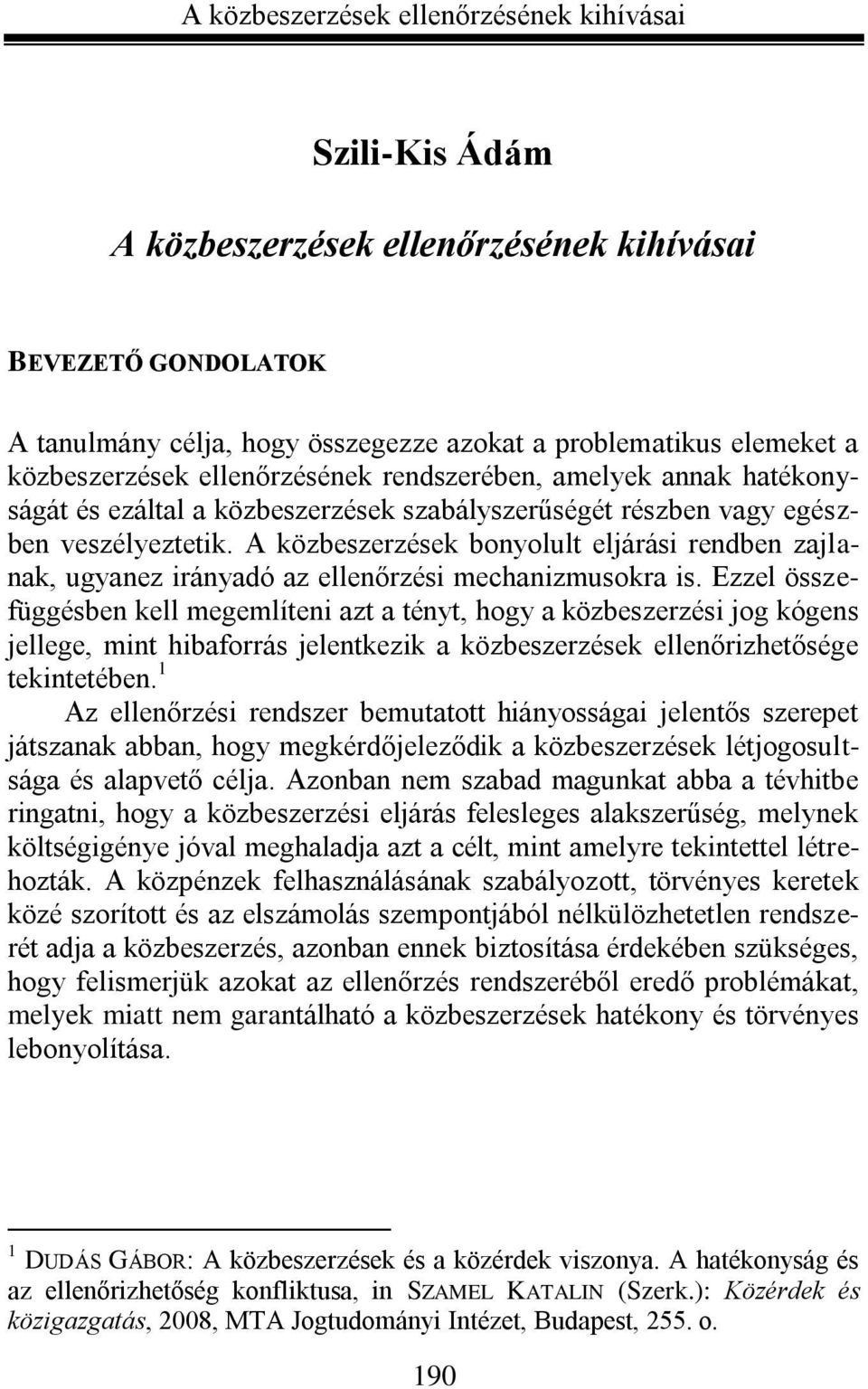 A közbeszerzések bonyolult eljárási rendben zajlanak, ugyanez irányadó az ellenőrzési mechanizmusokra is.