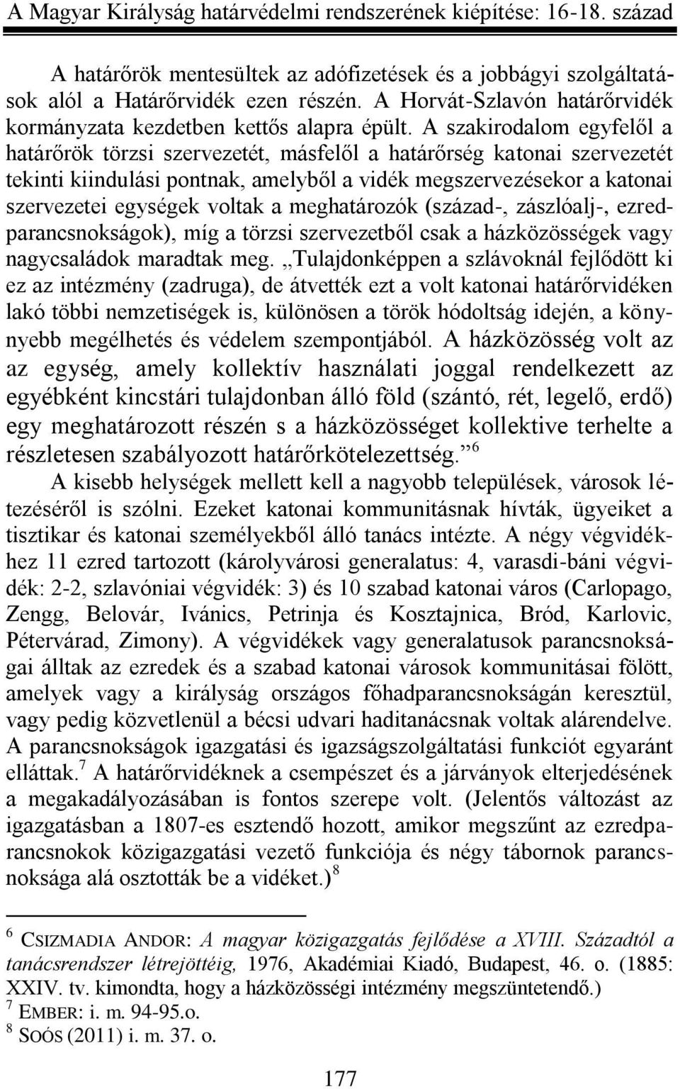 meghatározók (század-, zászlóalj-, ezredparancsnokságok), míg a törzsi szervezetből csak a házközösségek vagy nagycsaládok maradtak meg.