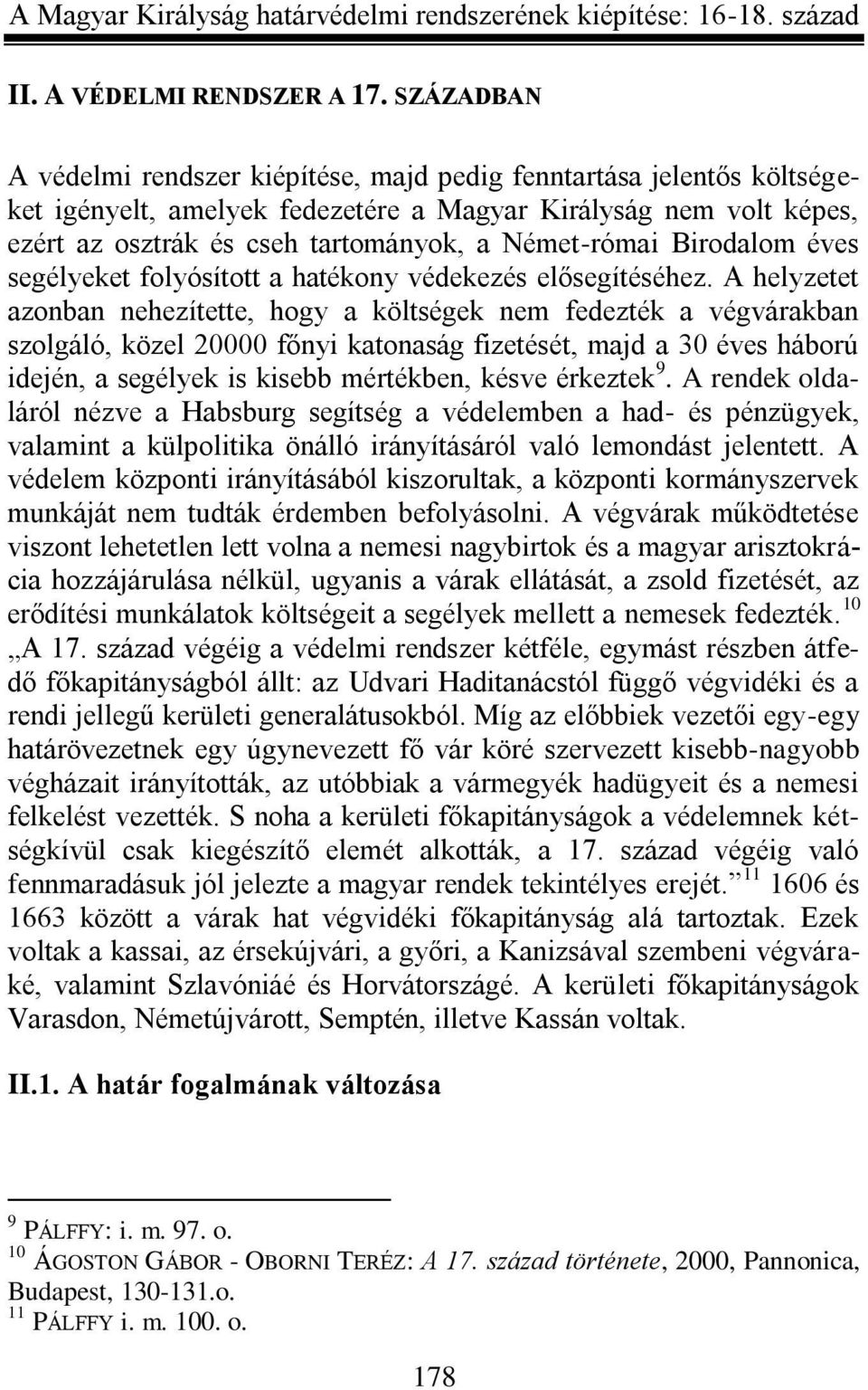 Birodalom éves segélyeket folyósított a hatékony védekezés elősegítéséhez.