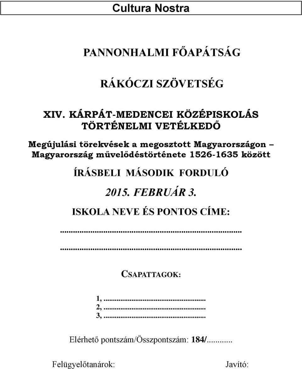 Magyarországon Magyarország művelődéstörténete 1526-1635 között ÍRÁSBELI MÁSODIK FORDULÓ 2015.