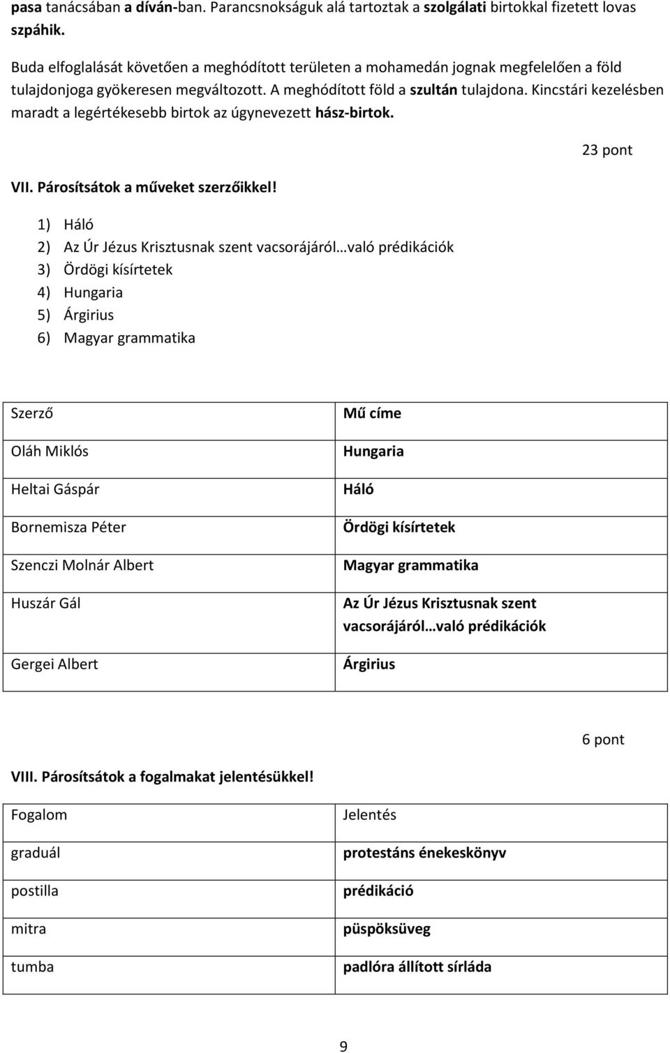 Kincstári kezelésben maradt a legértékesebb birtok az úgynevezett hász-birtok. VII. Párosítsátok a műveket szerzőikkel!