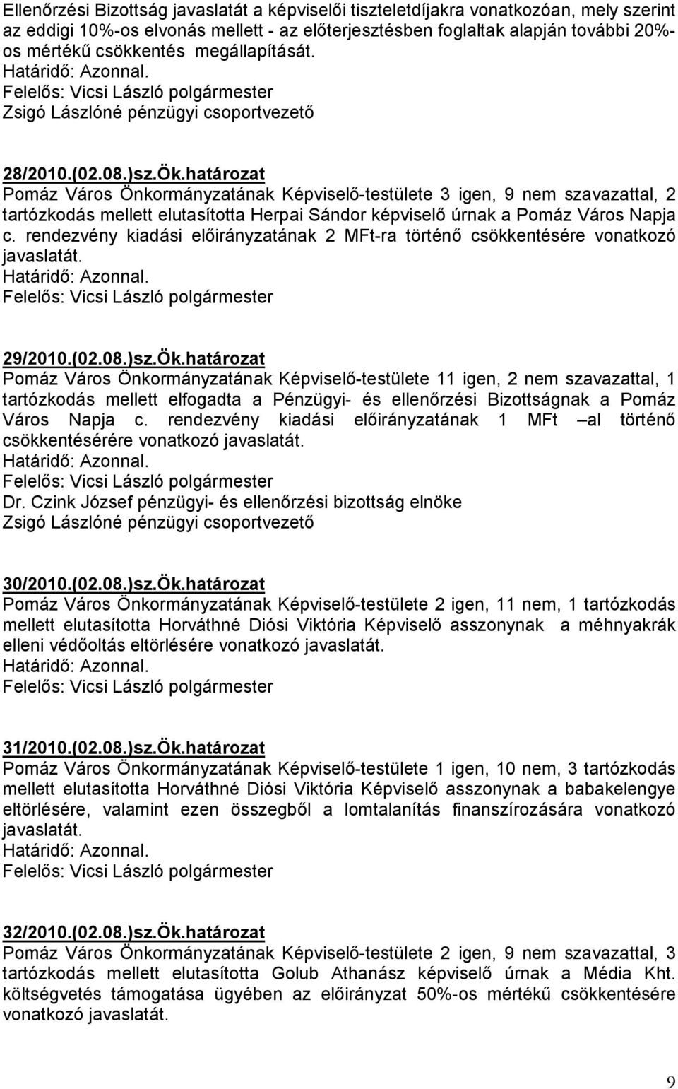 határozat Pomáz Város Önkormányzatának Képviselı-testülete 3 igen, 9 nem szavazattal, 2 tartózkodás mellett elutasította Herpai Sándor képviselı úrnak a Pomáz Város Napja c.