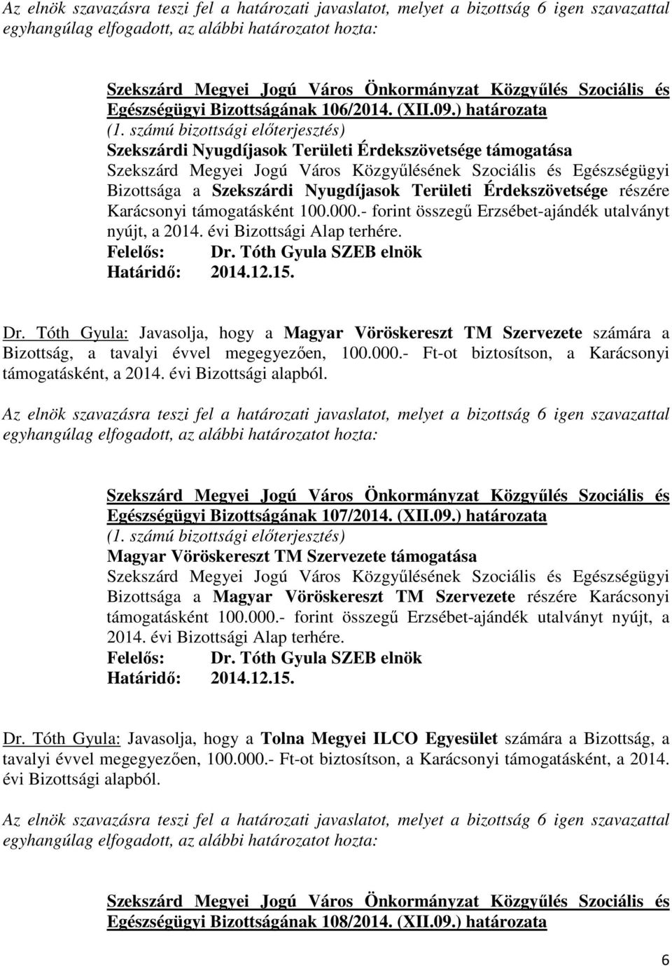 - forint összegő Erzsébet-ajándék utalványt Dr. Tóth Gyula: Javasolja, hogy a Magyar Vöröskereszt TM Szervezete számára a Bizottság, a tavalyi évvel megegyezıen, 100.000.