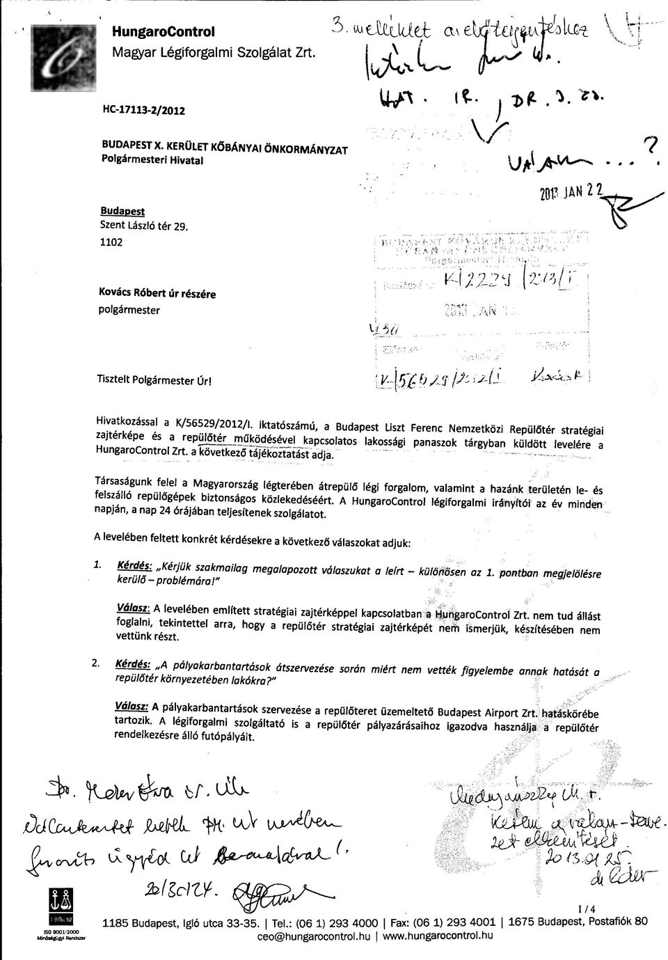 stratégiai zajtérképe és a repülőtér működésével kapcsolatos lakossági panaszok tárgyban küldött levelére a HungaraControl Zrt. a k"iivetke.zlstájékoztatástadja.. Hivatkozással a K/56529/2012/1.