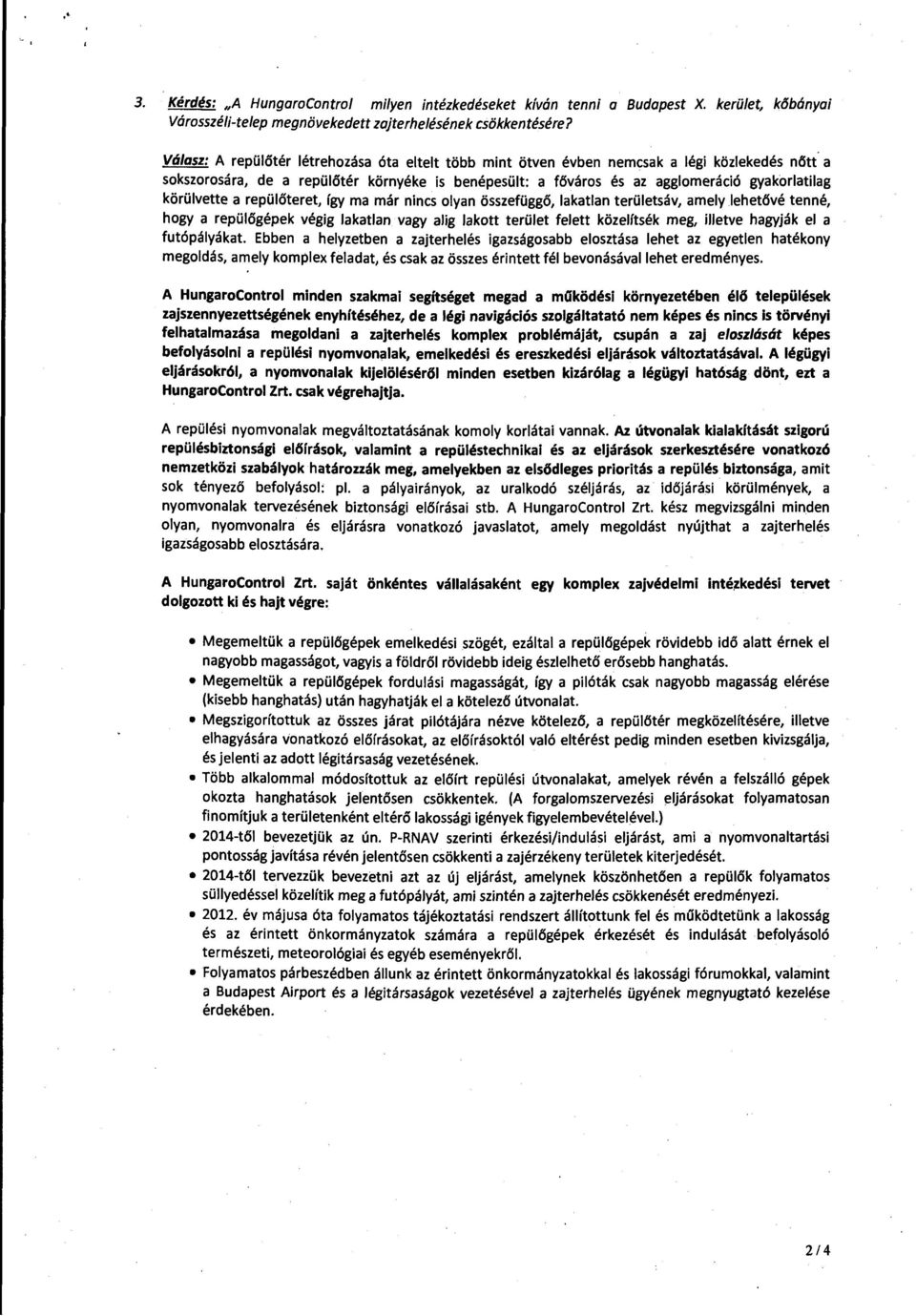 körülvette a repülőteret, így ma már nincs olyan összefüggő, lakatlan területsáv, amely lehetövé tenné, hogy a repülőgépek végig lakatlan vagy alig lakott terület felett közelítsék meg, illetve