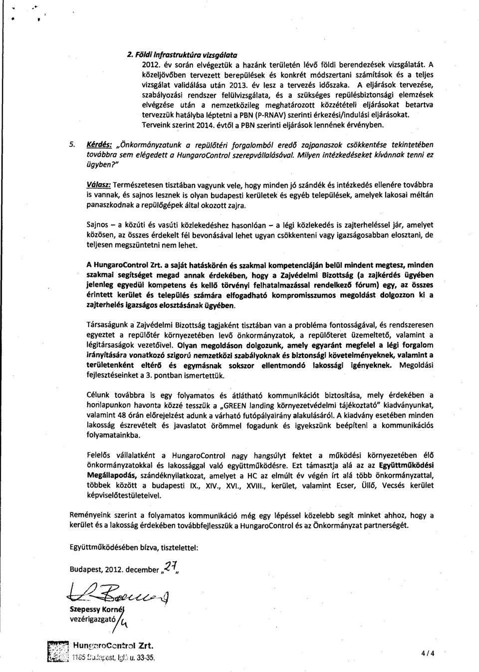 A eljárások tervezése, szabályozási rendszer felülvizsgálata, és a szükséges repülésbiztonsági elemzések elvégzése után a nemzetközileg meghatározott közzétételi eljárásokat betartva tervezzük