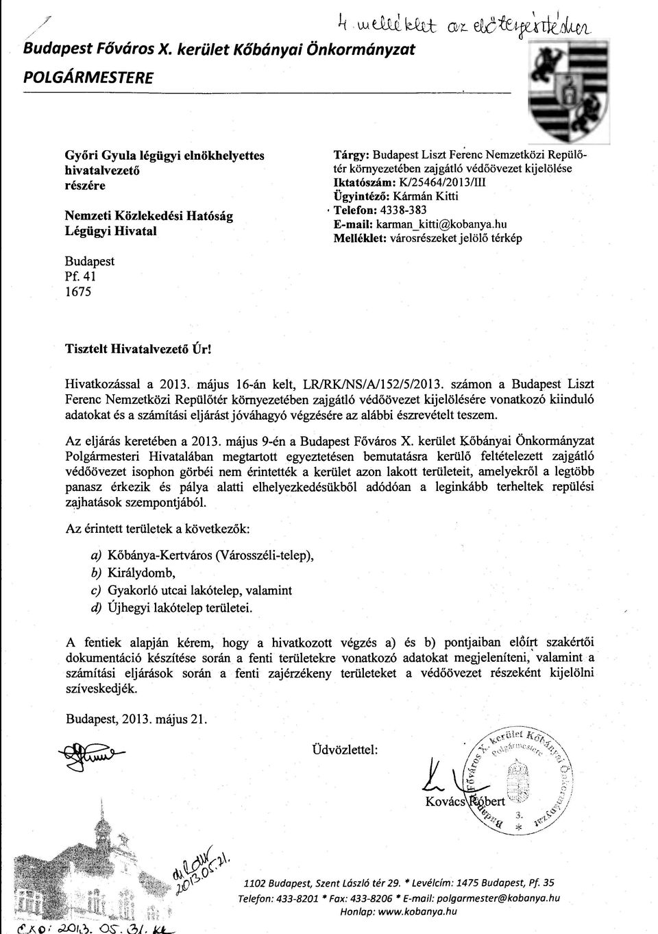 41 1675 Tárgy: Budapest Liszt Fe~enc Nemzetközi Repülőtér környezetében zajgátló védőövezet kijelölése Iktatószám: K/25464/20 13/III Ügyintéző: Kármán Kitti Telefon: 4338-383 E-mail: karmao _