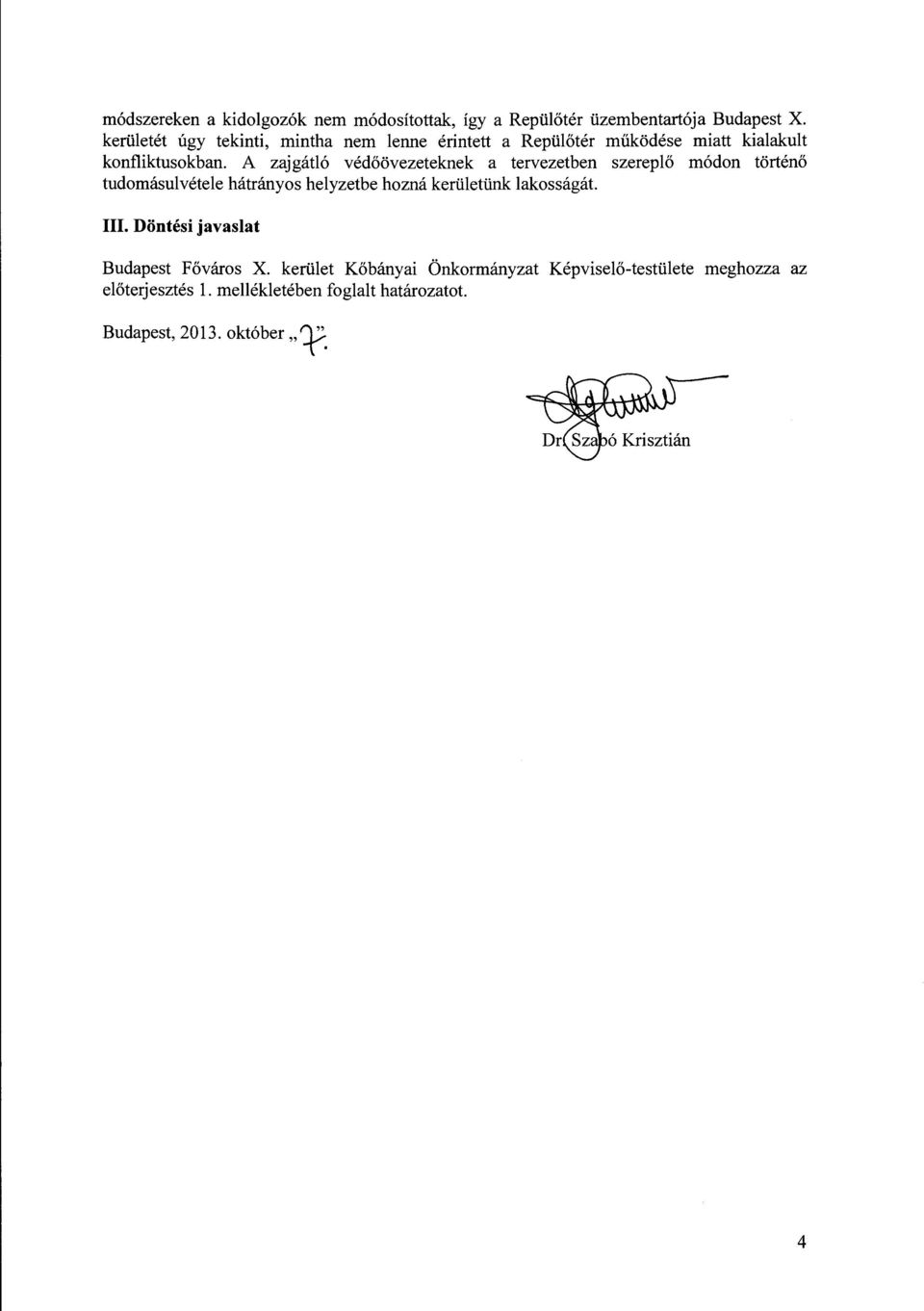 A zajgátló védőövezeteknek a tervezetben szereplő módon történő tudomásulvétele hátrányos helyzetbe hozná kerületünk