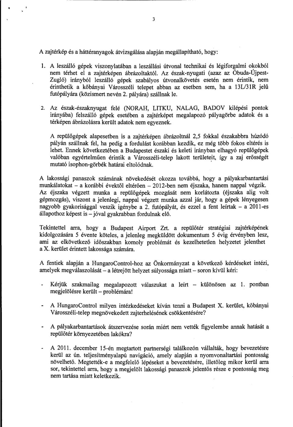 szabályos útvonalkövetés esetén nem érintik, nem érinthetik a kőbányai Városszéli telepet abban az esetben sem, ha a 13L/31R jelű futópályára (közismert nevén 2.