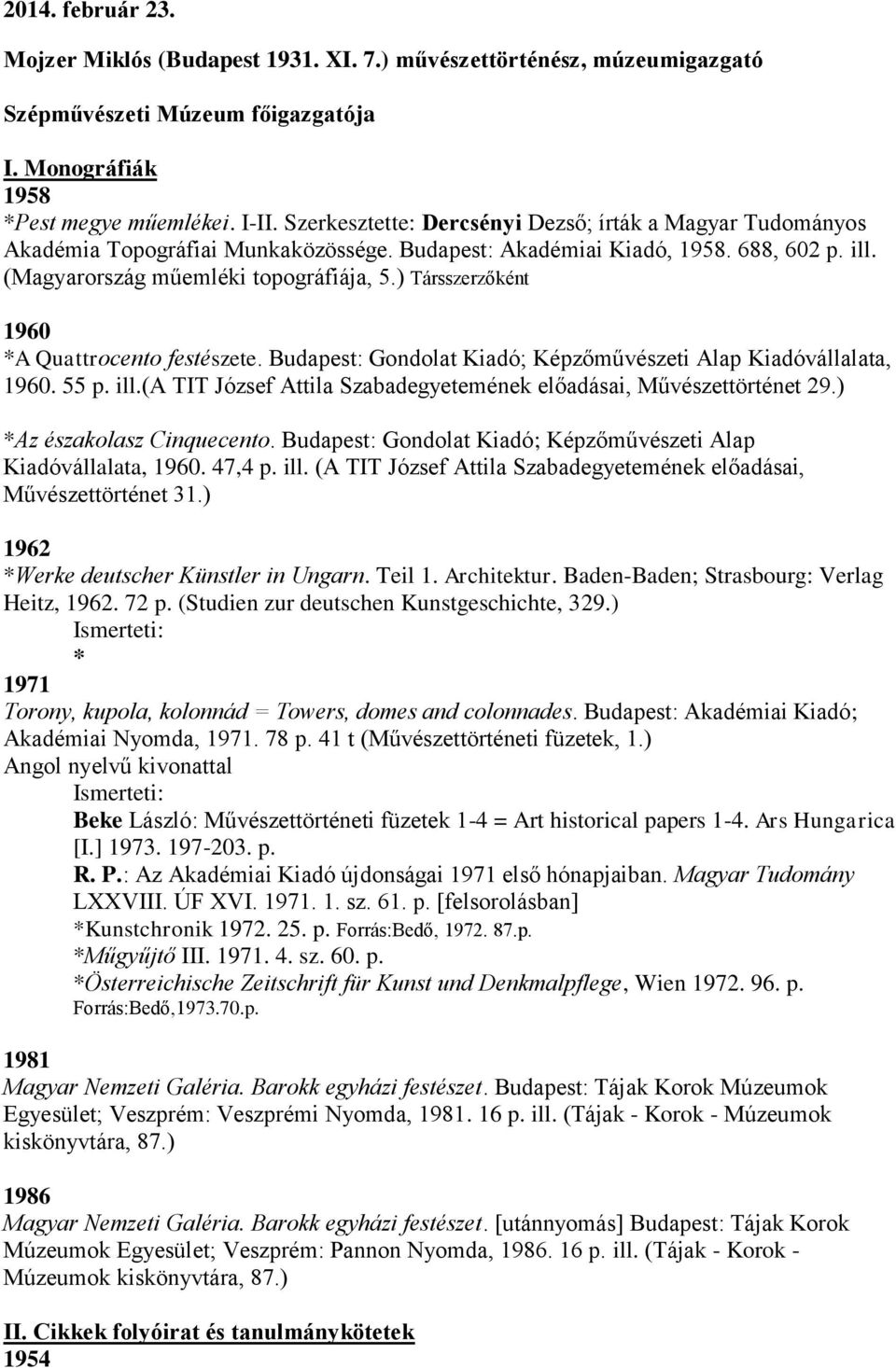 ) Társszerzőként 1960 *A Quattrocento festészete. Budapest: Gondolat Kiadó; Képzőművészeti Alap Kiadóvállalata, 1960. 55 p. ill.(a TIT József Attila Szabadegyetemének előadásai, Művészettörténet 29.